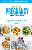 The Ideal Pregnancy Diet Cookbook; The Superb Diet Guide For Every Stage Of Pregnancy With Nutritious Recipes (eBook, ePUB)