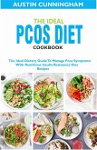 The Ideal Pcos Diet Cookbook; The Ideal Dietary Guide To Manage Pcos Symptoms With Nutritious Insulin Resistance Diet Recipes (eBook, ePUB)