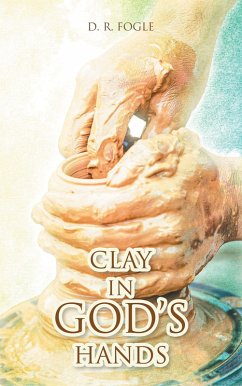 Clay in God_s Hands (eBook, ePUB) - Fogle, D. R.