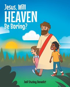 Jesus, Will Heaven be Boring? (eBook, ePUB) - Benedict, Jodi Stuckey