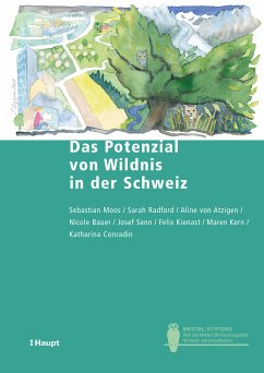 Das Potenzial von Wildnis in der Schweiz (eBook, PDF) - Moos, Sebastian; Radford, Sarah; von Atzigen, Aline; Bauer, Nicole; Senn, Josef; Kienast, Felix; Kern, Maren; Conradin, Katharina