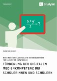 Förderung der digitalen Medienkompetenz bei Schülerinnen und Schülern. Wie Kinder und Jugendliche ein Bewusstsein für Fake News entwickeln (eBook, ePUB) Förderung der digitalen Medienkompetenz bei Schülerinnen und Schülern. Wie Kinder und Jugendliche ein Bewusstsein für Fake News entwickeln (eBook, ePUB)
