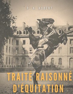 Traité raisonné d'équitation, d'après les principes de l'école française (eBook, ePUB)