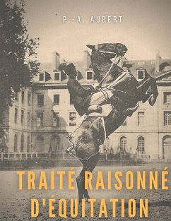 Traité raisonné d'équitation, d'après les principes de l'école française (eBook, ePUB) - Aubert, P.- A.