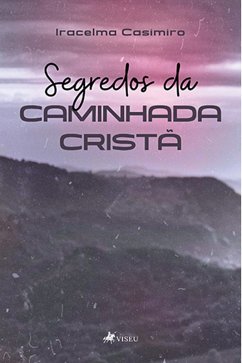 Segredos da Caminhada Crista~ (eBook, ePUB) - Casimiro, Iracelma