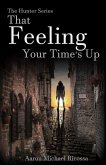 That Feeling Your Time's Up (The Hunter Series, #3) (eBook, ePUB) That Feeling Your Time's Up (The Hunter Series, #3) (eBook, ePUB)