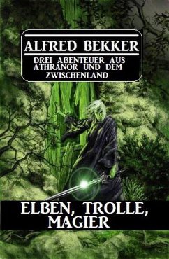 Cover Elben, Trolle, Magier: Drei Abenteuer aus Athranor und dem Zwischenland (eBook, ePUB)