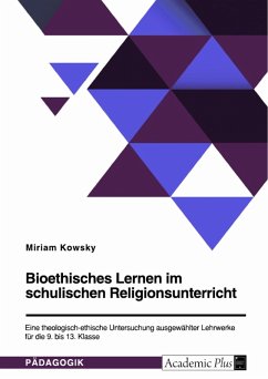 Bioethisches Lernen im schulischen Religionsunterricht. Eine theologisch-ethische Untersuchung ausgewählter Lehrwerke für die 9. bis 13. Klasse (eBook, PDF)