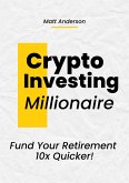 Crypto Investing Millionaire: Fund Your Retirement 10x Quicker (eBook, ePUB)