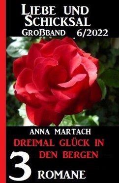 Dreimal Glück in den Bergen: Liebe & Schicksal Großband 3 Romane 5/2022 (eBook, ePUB) - Martach, Anna