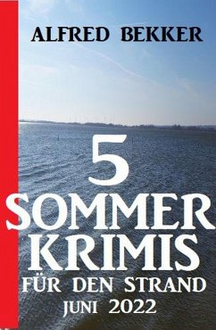 5 Sommerkrimis für den Strand Juni 2022 (eBook, ePUB) - Bekker, Alfred