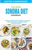 The Ideal Sonoma Diet Cookbook; The Superb Diet Guide For Weight Loss, Trimmer Waist And Diabetes Management With Nutritious Recipes (eBook, ePUB)
