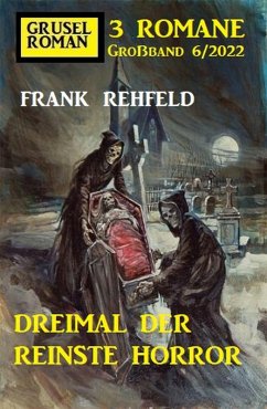Dreimal der reinste Horror: Gruselroman Großband 3 Romane 6/2022 (eBook, ePUB) - Rehfeld, Frank