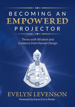 Becoming an Empowered Projector: Thrive with Wisdom and Guidance from Human Design (eBook, ePUB) - Publishing, GracePoint; Levenson, Evelyn