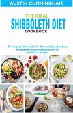 The Ideal Shibboleth Diet Cookbook; The Superb Diet Guide To Prevent Diabetes, Lose Weight And Boost Metabolism With Nutritious Recipes (eBook, ePUB)