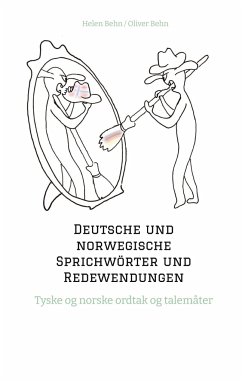 Deutsche und norwegische Sprichwörter und Redewendungen - Behn, Helen