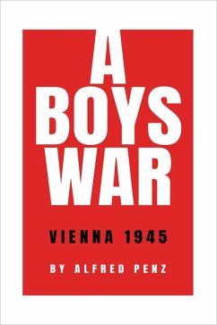 A Boy's War: Vienna 1945 (eBook, ePUB) - Penz, Alfred