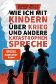 Wie ich mit Kindern über den Krieg und andere Katastrophen spreche (eBook, ePUB)