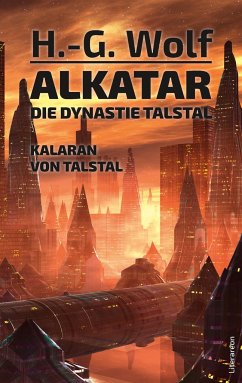 Alkatar. Die Dynastie Talstal. Kalaran von Talstal - Wolf, H.-G.