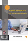 A simplified Nursing Informatics. A Modern Age Health Technology for Nurses and Midwives (eBook, ePUB)