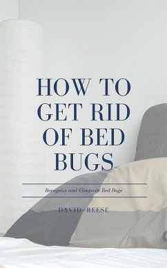 How to Get Rid of Bed Bugs (eBook, ePUB) - Reese, David