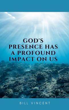 God's Presence Has a Profound Impact On Us (eBook, ePUB) - Vincent, Bill