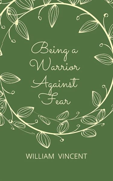 Being a Warrior Against Fear (eBook, ePUB) Being a Warrior Against Fear (eBook, ePUB)