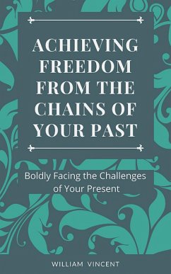 Cover Achieving Freedom From the Chains of Your Past (eBook, ePUB)