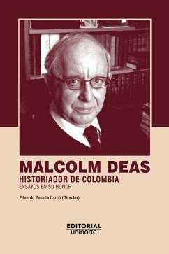 Malcolm Deas: historiador de Colombia (eBook, PDF) - Posada Carbó, Eduardo