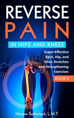 Reverse Pain in Hips and Kness (Reverse Your Pain, #2) (eBook, ePUB) - Sutherland, Morgan