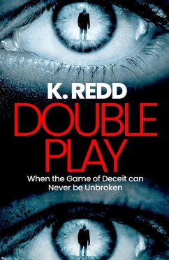 Double Play: When the Game of Deceit Can Never be Unbroken (eBook, ePUB) - Redd, K.