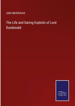The Life and Daring Exploits of Lord Dundonald - Mcgilchrist, John