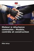 Moteur à réluctance commutée : Modèle, contrôle et construction