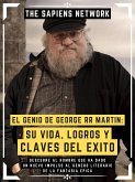 El Genio De George Rr Martin: Su Vida, Logros Y Claves Del Exito (eBook, ePUB)