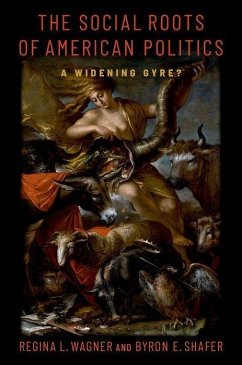 The Social Roots of American Politics - Shafer, Byron E. (Professor Emeritus of Political Science, Professor; Wagner, Regina L. (Assistant Professor of Political Science, Assista