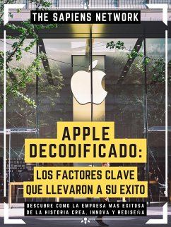 Apple Decodificado: Los Factores Clave Que Llevaron A Su Exito (eBook, ePUB) - Network, The Sapiens