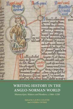 Writing History in the Anglo-Norman World - Laura Cleaver; Andrea Worm; Michael Staunton; Anne Lawrencemather; Charles C. Rozier; Gleb Schmidt