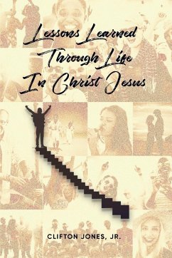 Lessons Learned Through Life In Christ Jesus - Clifton Jones, Jr.