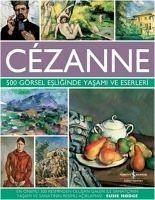 Cezanne - 500 Görsel Esliginde Yasami ve Eserleri - Hodge, Susie