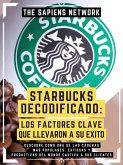 Starbucks Decodificado: Los Factores Clave Que Llevaron A Su Exito (eBook, ePUB)