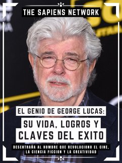 El Genio De George Lucas: Su Vida, Logros Y Claves Del Exito (eBook, ePUB) - Network, The Sapiens