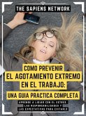 Como Prevenir El Agotamiento Extremo En El Trabajo: Una Guia Practica Completa (eBook, ePUB)