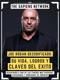 Joe Rogan Decodificado: Su Vida, Logros Y Claves Del Exito (eBook, ePUB) - Network, The Sapiens