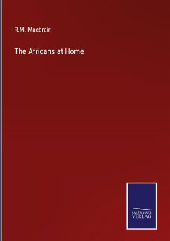 The Africans at Home - Macbrair, R. M.