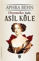 Oroonoko Yada Asil Köle - Behn, Aphra