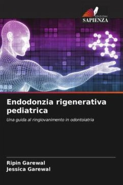 Endodonzia rigenerativa pediatrica - Garewal, Ripin;Garewal, Jessica