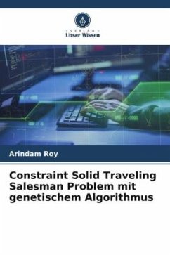Constraint Solid Traveling Salesman Problem mit genetischem Algorithmus - Roy, Arindam