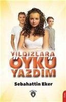 Yildizlara Öykü Yazdim - Eker, Sebahattin