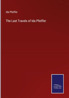 The Last Travels of Ida Pfeiffer - Pfeiffer, Ida