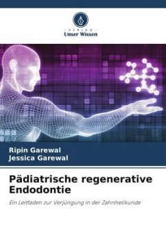 Pädiatrische regenerative Endodontie - Garewal, Ripin;Garewal, Jessica